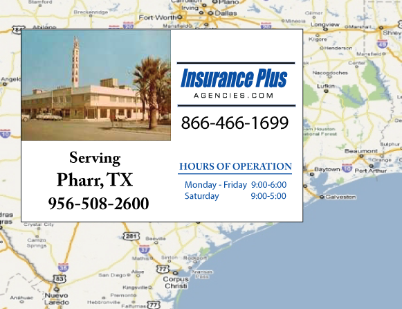 Insurance Plus Agencies of Texas (956)508-2600 is your Car Liability Insurance Agent in Pharr, Texas.