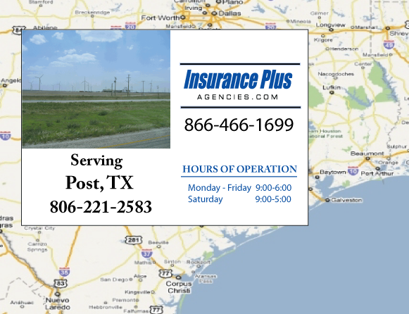 Insurance Plus Agencies of Texas (806)221-2583 is your Commercial Liability Insurance Agency serving Post, Texas. Call our dedicated agents anytime for a Quote. We are here for you 24/7 to find the Texas Insurance that's right for you.
