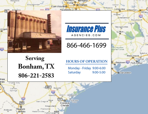 Insurance Plus Agencies of Texas (806)221-2583 is your Commercial Liability Insurance Agency serving Bonham, Texas. Call our dedicated agents anytime for a Quote. We are here for you 24/7 to find the Texas Insurance that's right for you.