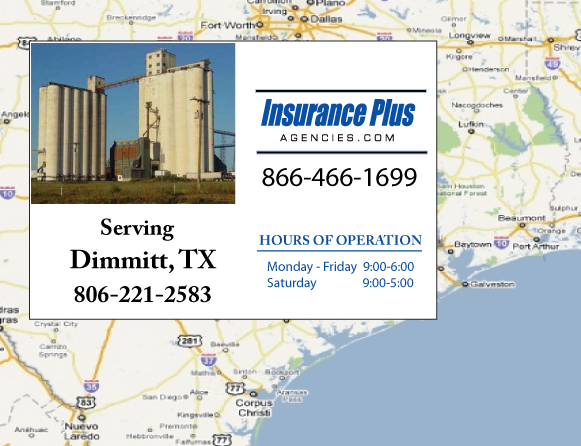 Insurance Plus Agencies of Texas (806)221-2583 is your Commercial Liability Insurance Agency serving Dimmitt, Texas. Call our dedicated agents anytime for a Quote. We are here for you 24/7 to find the Texas Insurance that's right for you.