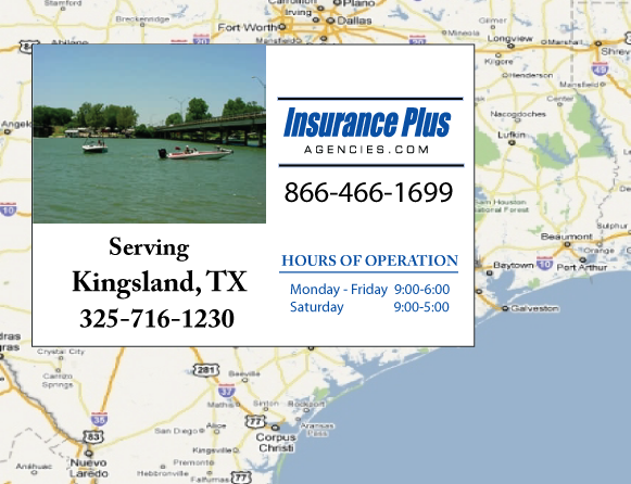Insurance Plus Agencies of Texas (325)716-1230 is your Commercial Liability Insurance Agency serving Kingsland, Texas. Call our dedicated agents anytime for a Quote. We are are for you 24/7 to find the Texas Insurance that's right for you.