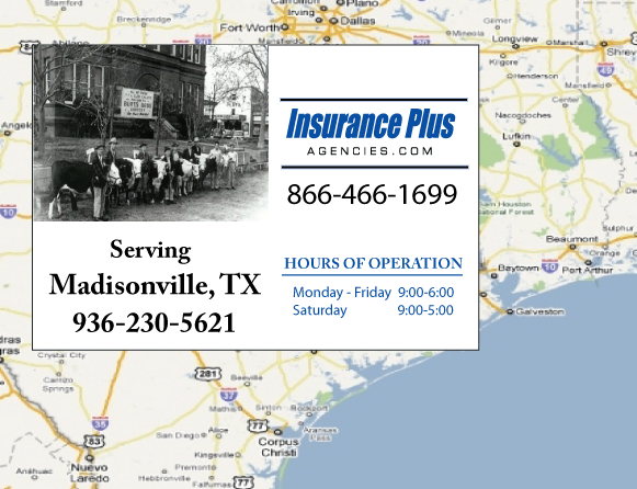 Insurance Plus Agencies of Texas (936)230-5621 is your Commercial Liability Insurance Agency serving Madisonville, Texas. Call our dedicated agents anytime for a Quote. We are here for you 24/7 to find the Texas Insurance that's right for you.