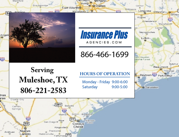 Insurance Plus Agencies of Texas (806)221-2583 is your Commercial Liability Insurance Agency serving Muleshoe, Texas. Call our dedicated agents anytime for a Quote. We are are for you 24/7 to find the Texas Insurance that's right for you.