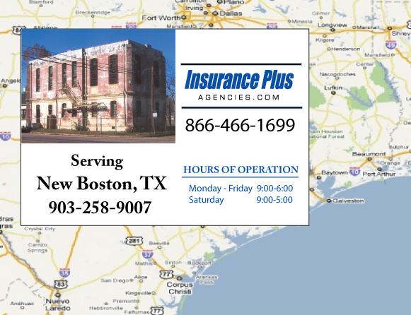 Insurance Plus Agencies of Texas (903)258-9007 is your Commercial Liability Insurance Agency serving New Boston, Texas. Call our dedicated agents anytime for a Quote. We are are for you 24/7 to find the Texas Insurance that's right for you.
