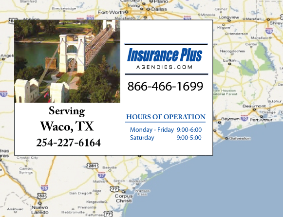 Insurance Plus Agencies of Texas (254)227-6164 is your Full Coverage Car Insurance Agent in Waco, Texas.