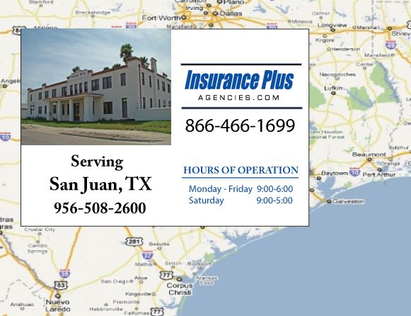 Insurance Plus Agencies of Texas (956)508-2600 is your Commercial Liability Insurance Agency serving San Juan, Texas. Call our dedicated agents anytime for a Quote. We are here for you 24/7 to find the Texas Insurance that's right for you.