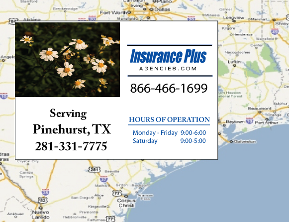 Insurance Plus Agencies of Texas (281) 331-7775 is your local Homeowner & Renter Insurance Agent in Pinehurst, Texas