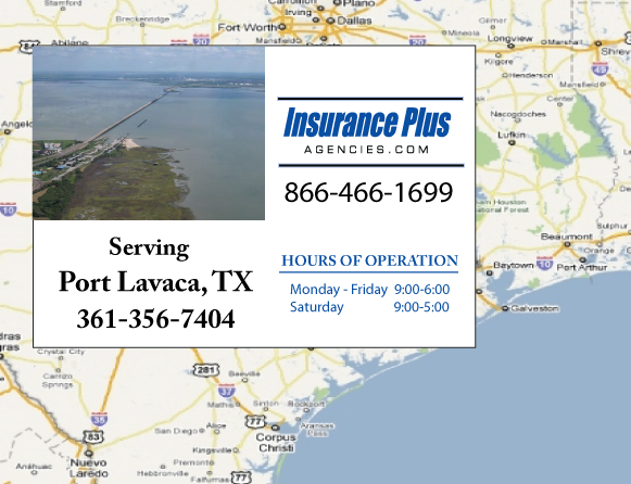 Insurance Plus Agencies of Texas (361)356-7404 is your Commercial Liability Insurance Agency serving Port Lavaca, Texas. Call our dedicated agents anytime for a Quote. We are here for you 24/7 to find the Texas Insurance that's right for you.