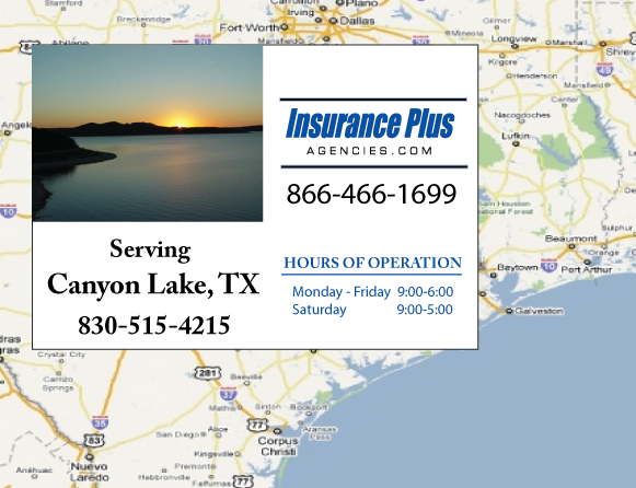 Insurance Plus Agencies of Texas (830)515-4215 is your Commercial Liability Insurance Agency serving Canyon Lake, Texas. Call our dedicated agents anytime for a Quote. We are here for you 24/7 to find the Texas Insurance that's right for you.