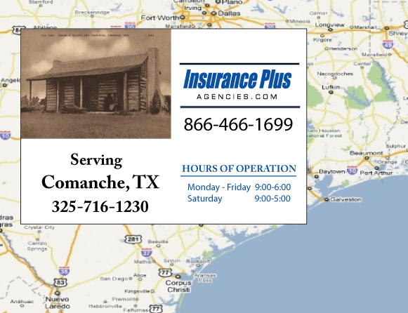 Insurance Plus Agencies of Texas (325)716-1230 is your Commercial Liability Insurance Agency serving Comanche, Texas. Call our dedicated agents anytime for a Quote. We are here for you 24/7 to find the Texas Insurance that's right for you.