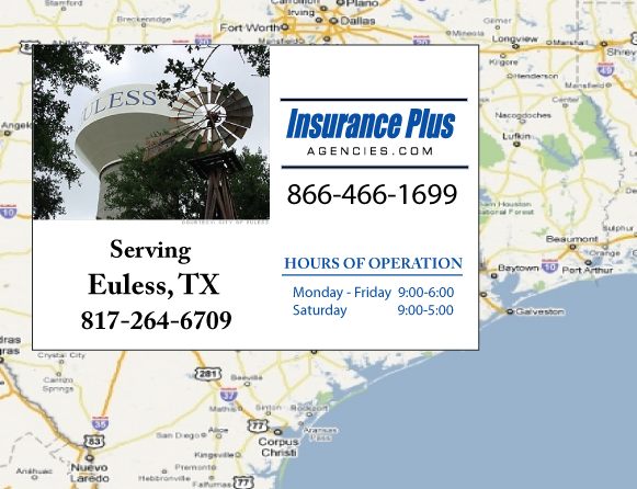 Insurance Plus Agencies of Texas (817)264-6709 is your Commercial Liability Insurance Agency serving Euless, Texas. Call our dedicated agents anytime for a Quote. We are here for you 24/7 to find the Texas Insurance that's right for you.