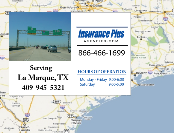 Insurance Plus Agencies of Texas (409)945-5321 is your Commercial Liability Insurance Agency serving La Marque, Texas. Call our dedicated agents anytime for a Quote. We are here for you 24/7 to find the Texas Insurance that's right for you.